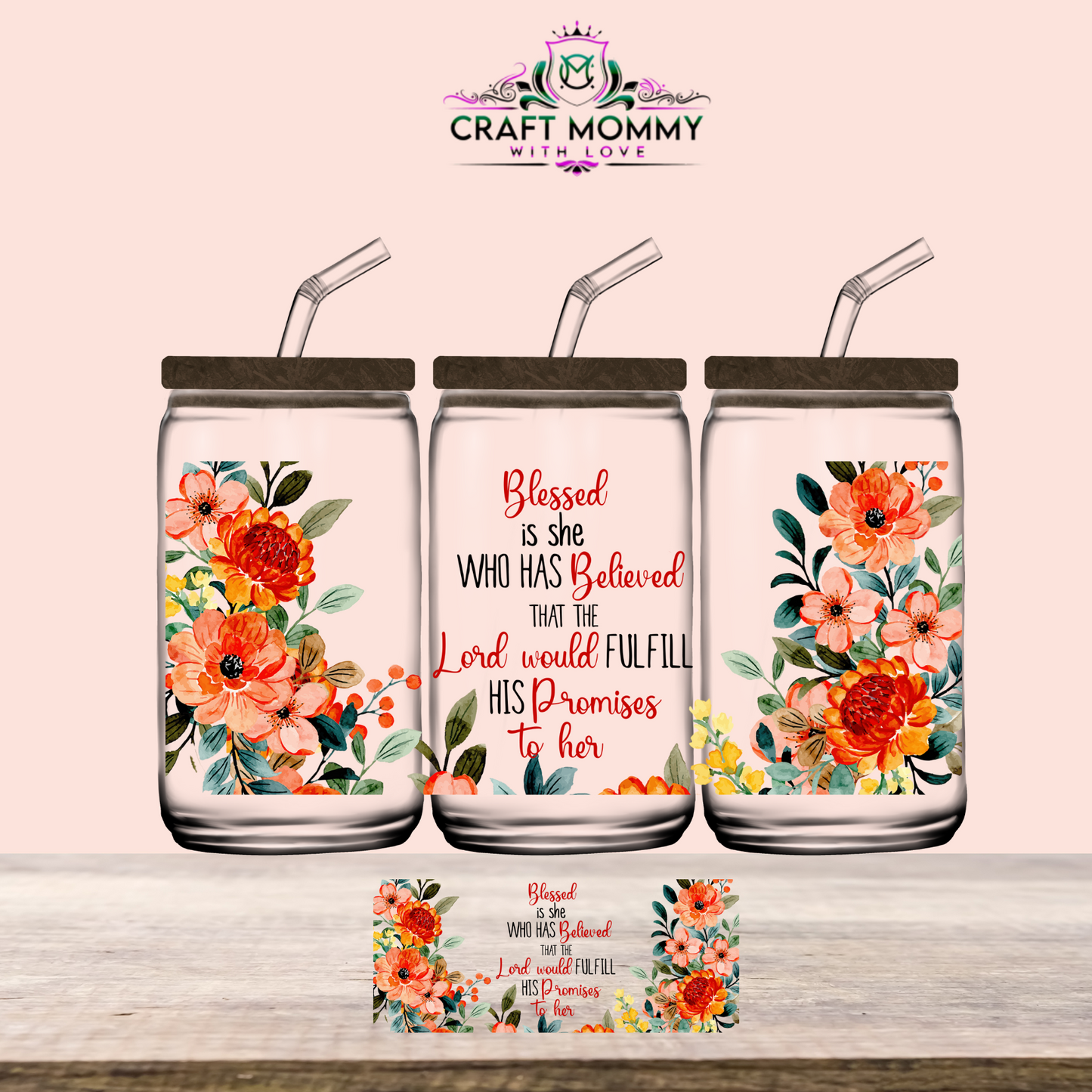 Blessed is she who Believed Orange floral -UV DTF Wrap 16 oz