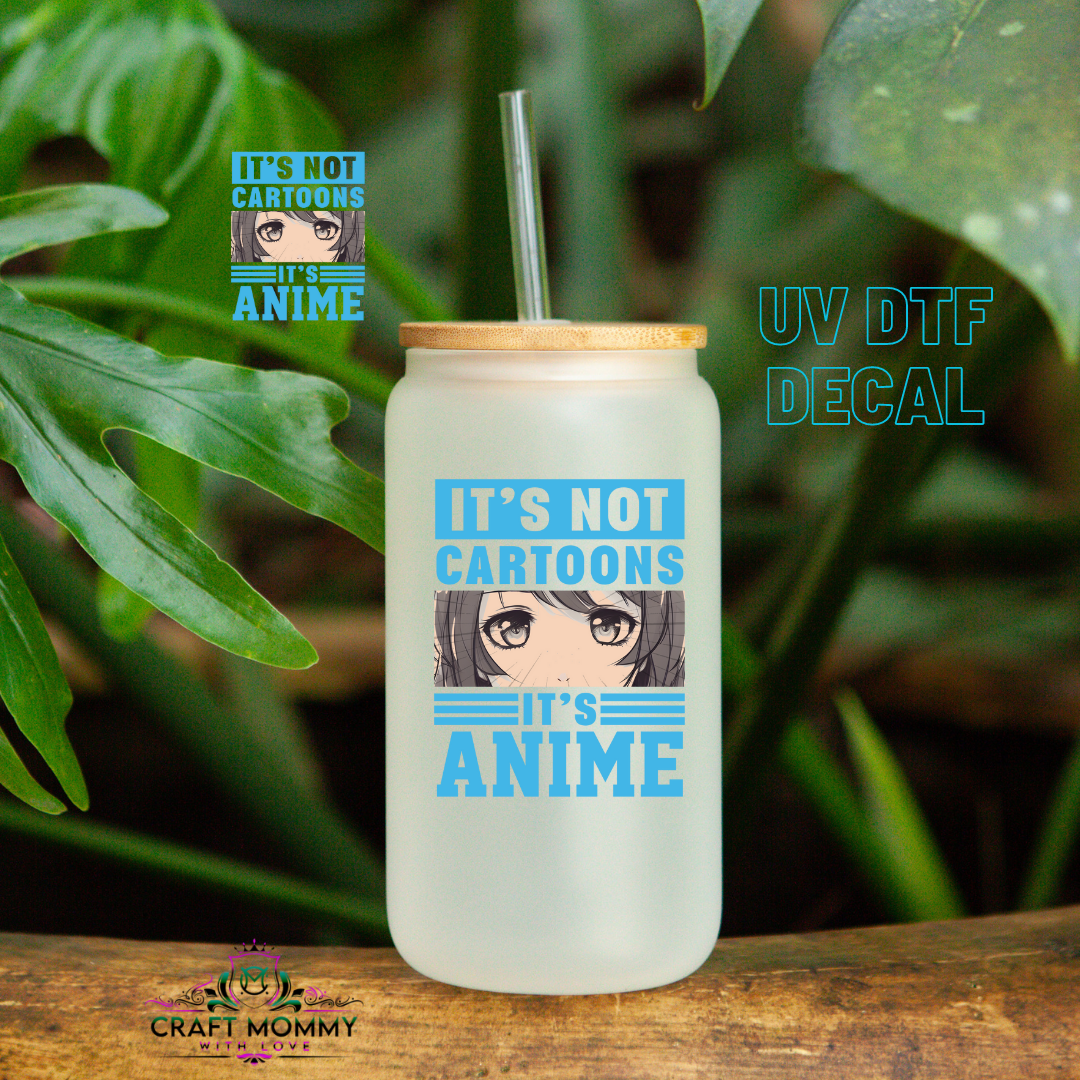 It's not Cartoons it's Anime - UV DTF Decal