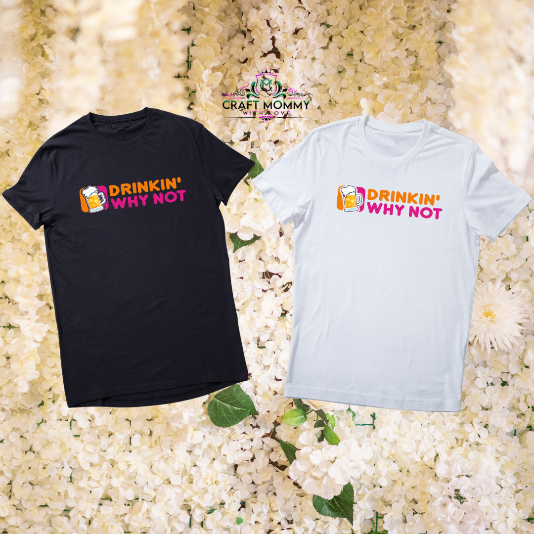 Drinkin' why not - DTF Transfer