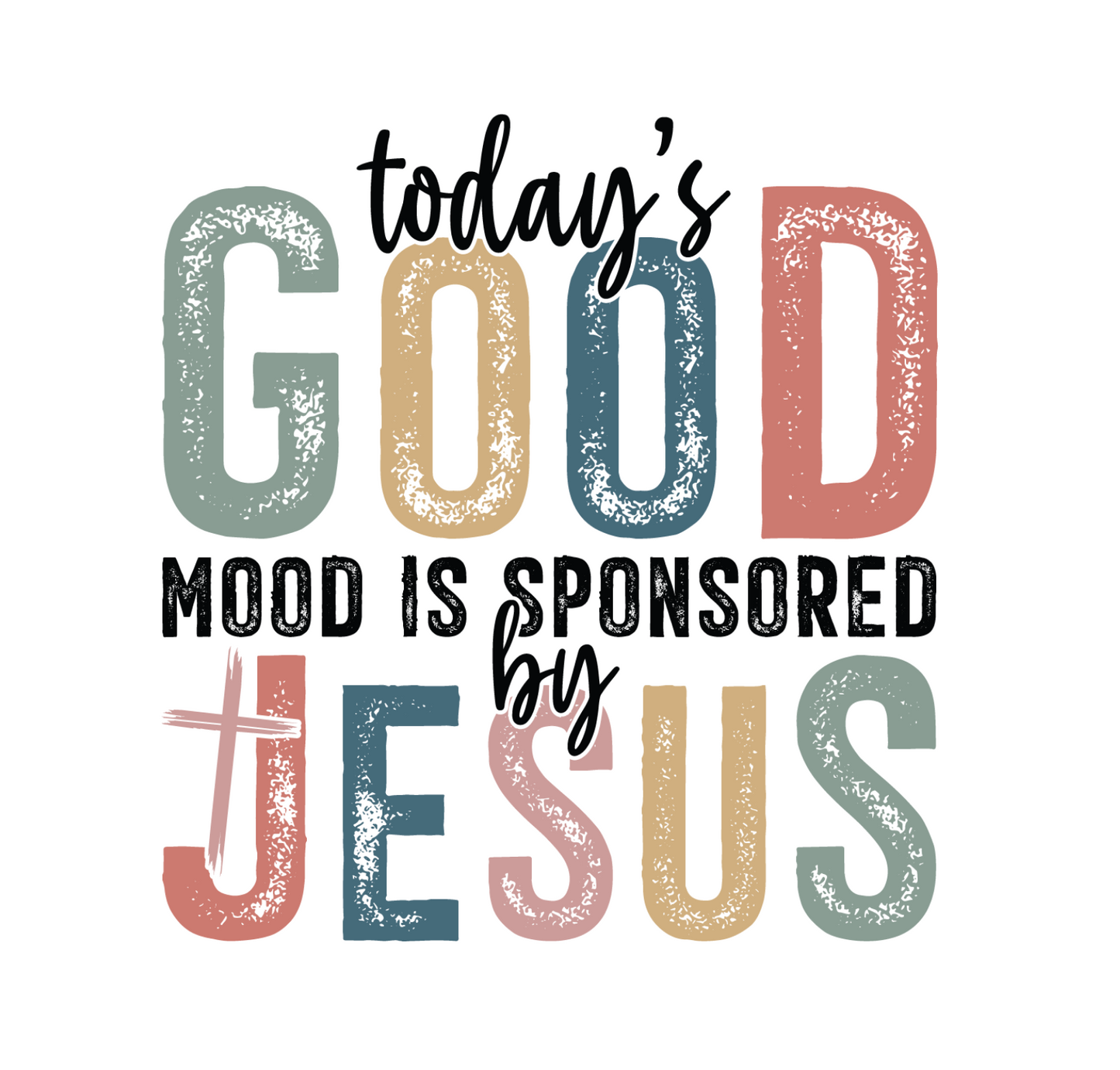 Today's Good mood is sponsored by Jesus - DTF TRANSFER Prints