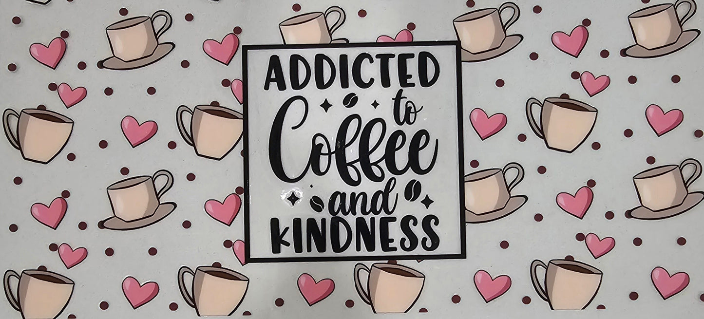 Addicted to coffee and kindness- UV DTF Wrap 16 oz