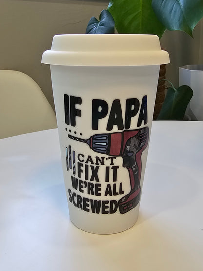 If Papa Can't Fix it We're all Screwed I'am not a paper cup