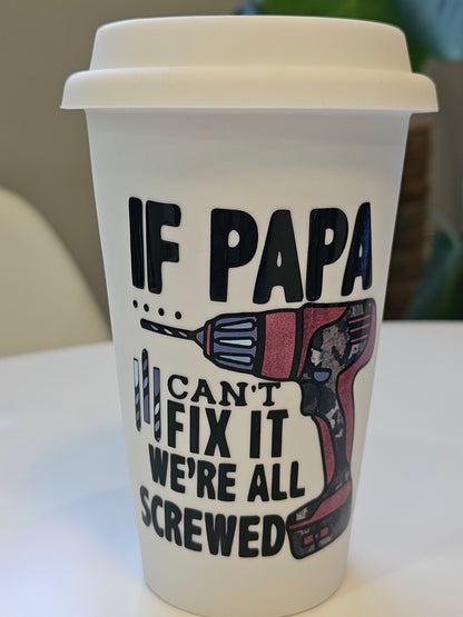 If Papa Can't Fix it We're all Screwed I'am not a paper cup