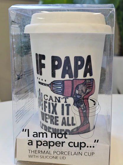 If Papa Can't Fix it We're all Screwed I'am not a paper cup