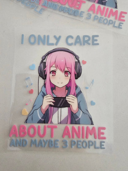 I only care about anime and maybe 3 people  -   UV DTF Decal