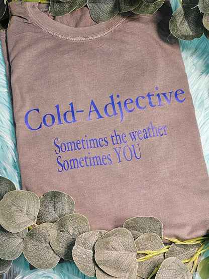 Cold- Adjective T-shirt