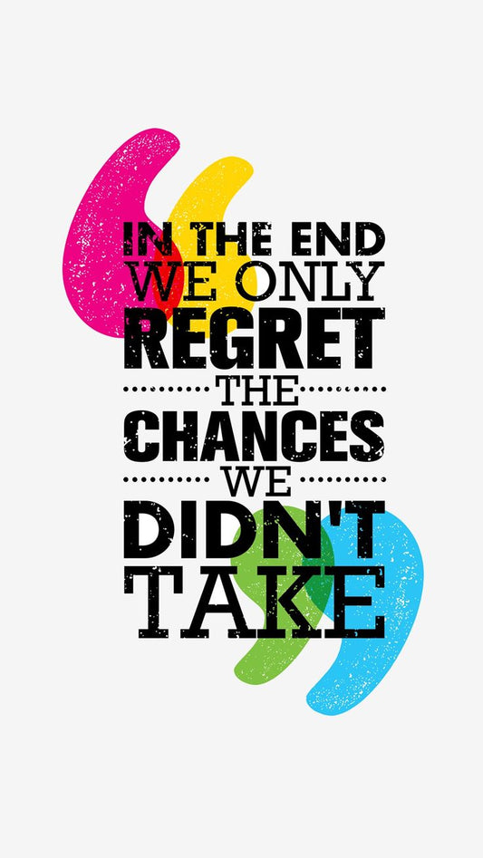 In the end We only regret the chances we didn't take -  DTF TRANSFER Prints