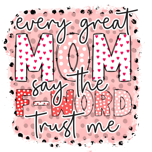 Every great mom say the F word trust me