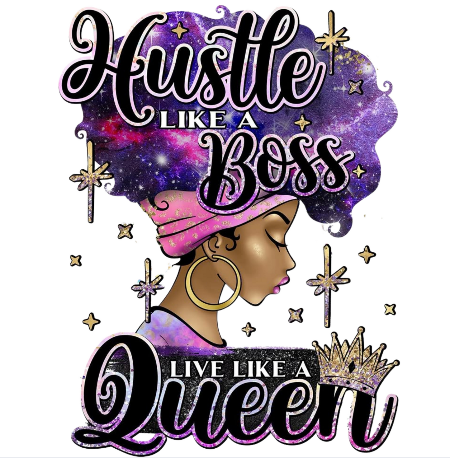 Hustle like a boss,Live like a Queen- DTF TRANSFER Prints