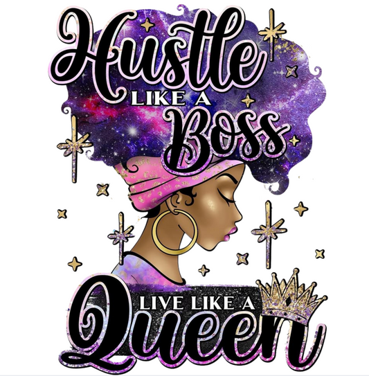 Hustle like a boss,Live like a Queen- DTF TRANSFER Prints