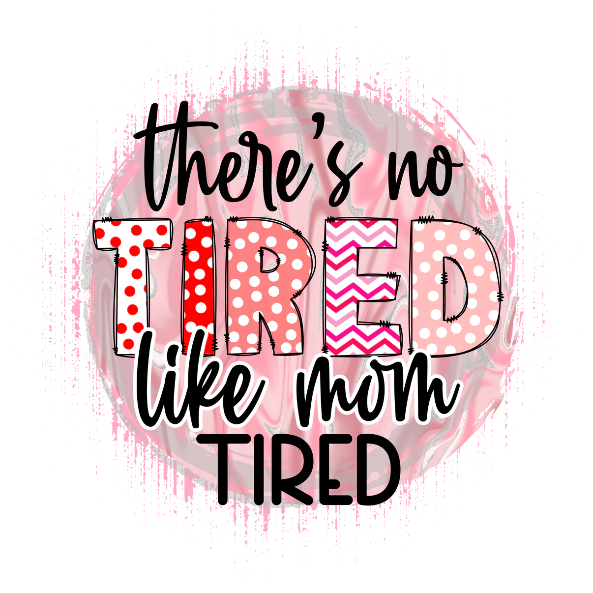 There's no Tired like mom tired