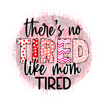 There's no Tired like mom tired